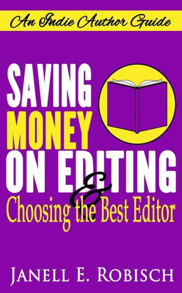 Saving Money On Editing & Choosing The Best Editor: An Indie Author Guide (Indie Author Guides)