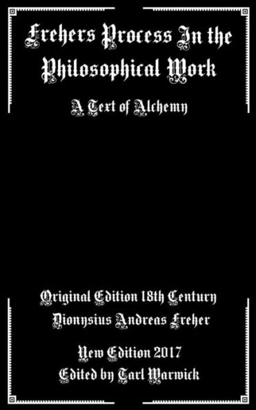 Frehers Process In The Philosophical Work: A Text Of Alchemy