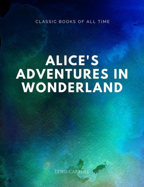 Alice's Adventures In Wonderland - 9781547294053
