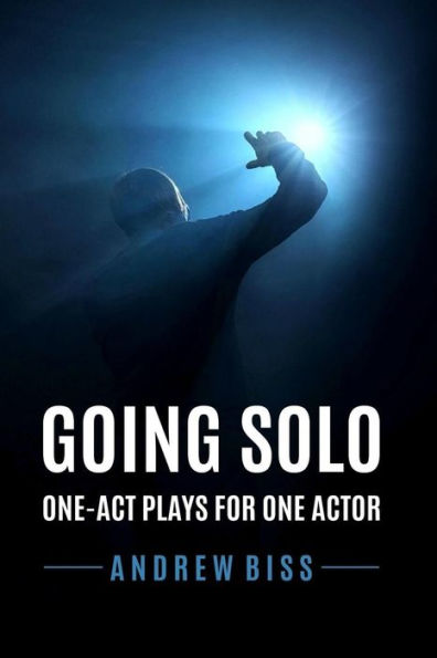 Going Solo: One-Act Plays For One Actor