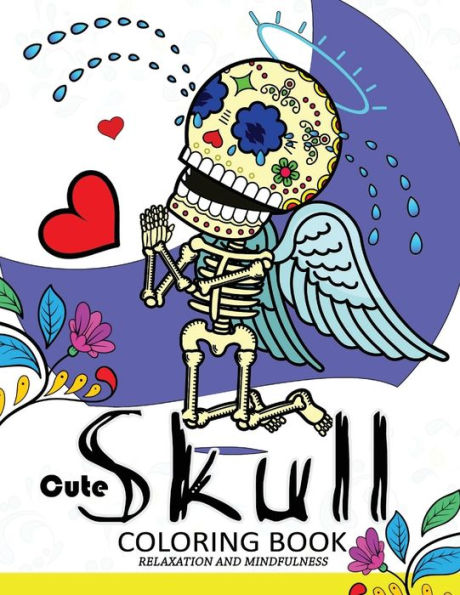 Cute Skull Coloring Book Relaxation And Mindfulness: Skull Patterns For Both Adults And Children