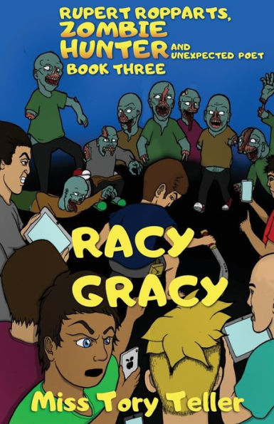 Racy Gracy (Rupert Ropparts, Zombie Hunter And Unexpected Poet Book 3) Nz/Uk/Au (Volume 3)