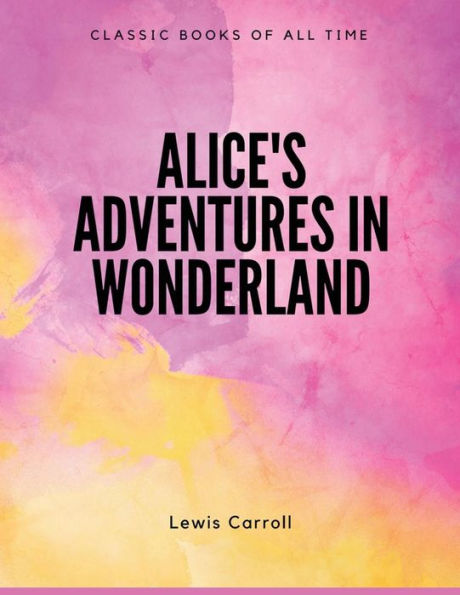 Alice's Adventures In Wonderland - 9781548085636