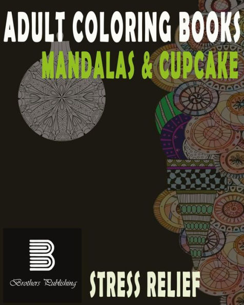 Adult Coloring Books : Mandalas & Cupcake: Mandalas & Cupcake For Stress Relief