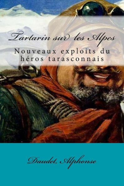 Tartarin Sur Les Alpes: Nouveaux Exploits Du Héros Tarasconnais (French Edition)
