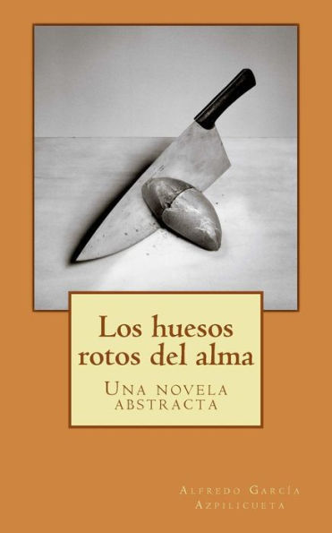 Los Huesos Rotos Del Alma: Una Novela Abstracta (Spanish Edition)