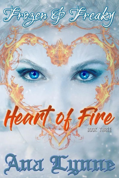 Heart Of Fire: Frozen & Freaky: An Adult Fairy Tale (Book 3) (Volume 3)