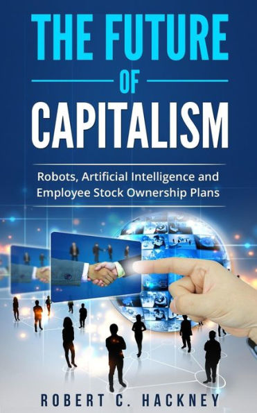 The Future Of Capitalism: Robots, Artificial Intelligence And Employee Stock Ownership Plans