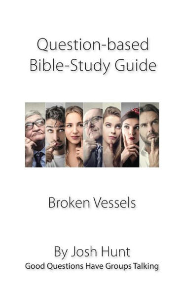 Question-Based Bible Study Guide -- Broken Vessels: Good Questions Have Groups Talking (Volume 86)