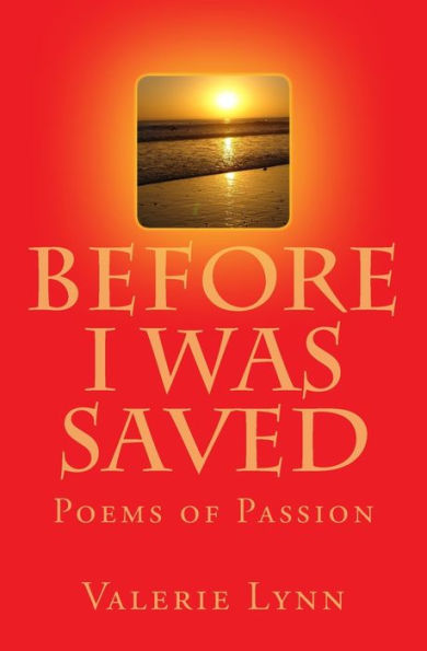 Before I Was Saved: Poems Of Passion