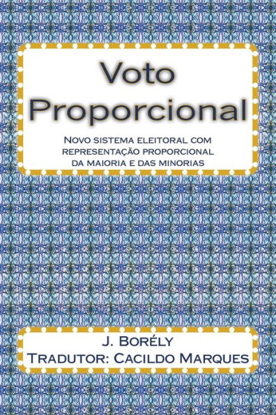 Voto Proporcional: Novo Sistema Eleitoral Com Representacao Proporcional Da Maioria E Das Minorias (Portuguese Edition)