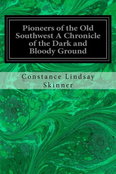 Pioneers Of The Old Southwest A Chronicle Of The Dark And Bloody Ground