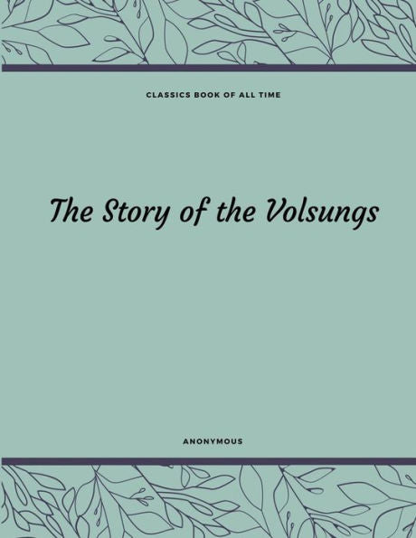 The Story Of The Volsungs - 9781548210557