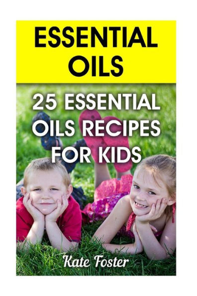 Essential Oils: 25 Essential Oils Recipes For Kids