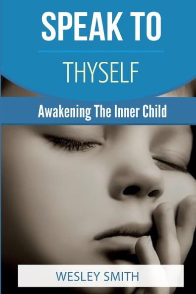 Speak To Thyself: Awakening Your Inner Child