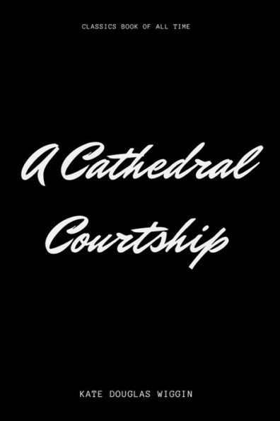 A Cathedral Courtship - 9781548225971