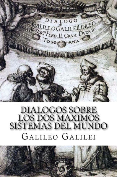 Dialogos Sobre Los Dos Maximos Sistemas Del Mundo (Spanish) Edition (Spanish Edition)