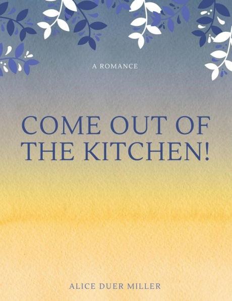 Come Out Of The Kitchen! A Romance - 9781548237325