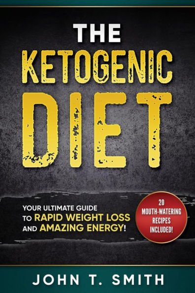Ketogenic Diet: The Ketogenic Diet For Weight Loss: Your Ultimate Guide For Rapid Weight Loss And Amazing Energy (Ketogenic Diet, Atkins Diet, ... Beginners, Intermittent Fasting) (Volume 1)