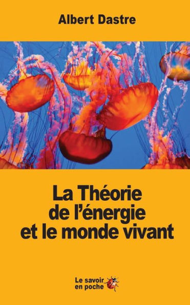 La Théorie De L’Énergie Et Le Monde Vivant (French Edition)