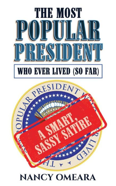 The Most Popular President Who Ever Lived (So Far): A Smart, Sassy Satire