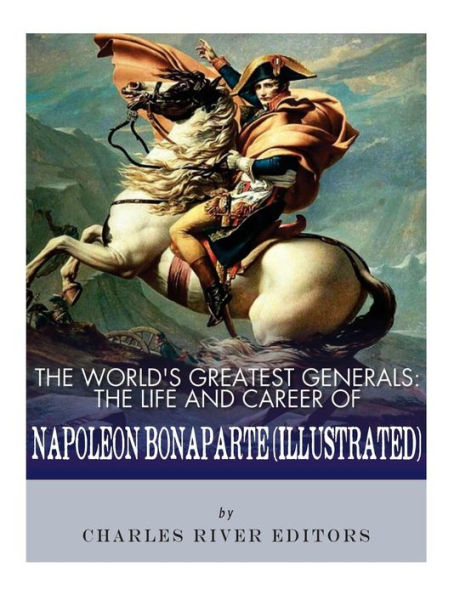 The World?S Greatest Generals: The Life And Career Of Napoleon Bonaparte