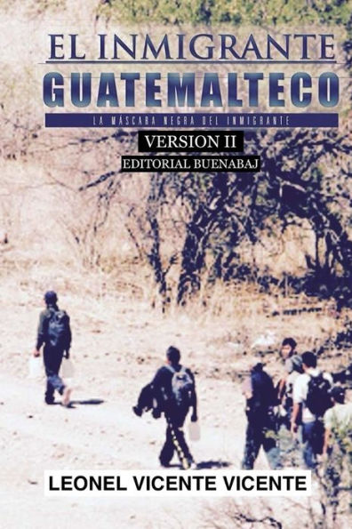 El Inmigrante Guatemalteco / Versión Ii: La Máscara Negra Del Inmigrante (Spanish Edition)