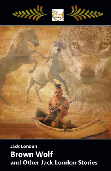 Brown Wolf And Other Jack London Stories - 9781548305680