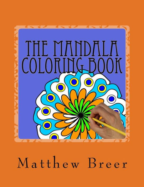 The Mandala Coloring Book: An Adult Coloring Book, Inspired By Illustrations Of Spiritual And Ritual Symbols Found In Hinduism And Buddhism Of Southeast Asia!