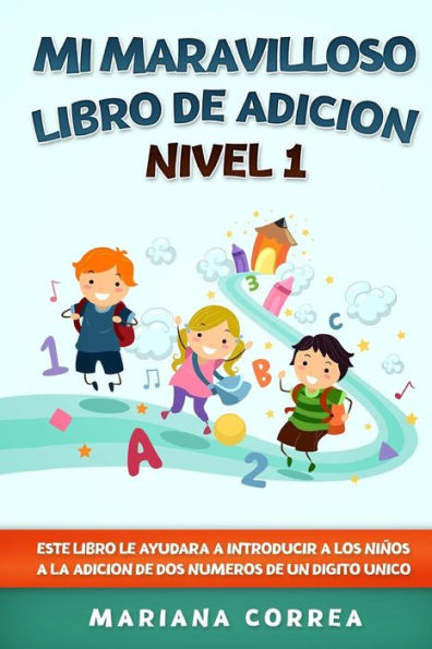Mi Maravilloso Libro De Adicion Nivel 1: Este Libro Le Ayudara A Introducir A Los Ninos A La Adicion De Dos Numeros De Un Digito Unico (Spanish Edition)