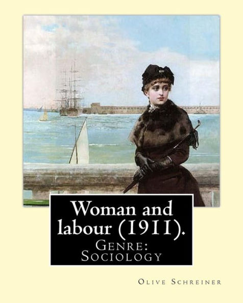 Woman And Labour (1911). By: Olive Schreiner: Genre: Sociology