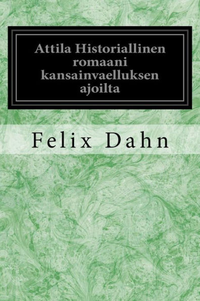 Attila Historiallinen Romaani Kansainvaelluksen Ajoilta (Finnish Edition)
