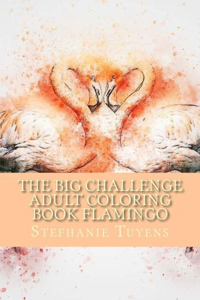 The Big Challenge Adult Coloring Book Flamingo: Stress Relieving Adult Coloring Book
