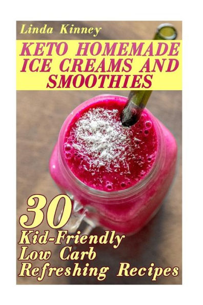 Homemade Keto Ice Cream: Collection Of Sugar-Free Sweet Ice-Cold Summer Treats! Plus Ice-Cold Sweet Treat Recipe Collection!