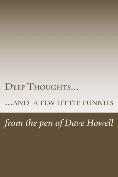 Deep Thoughts...: ...And A Few Little Funnies