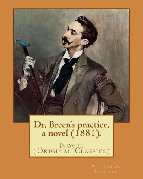 Dr. Breen's Practice, A Novel (1881). By: William D. Howells: Novel (Original Classics)