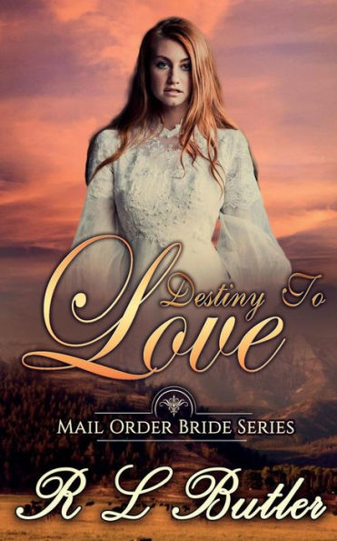 Destiny To Love: Mail Order Bride Series (Volume 5)