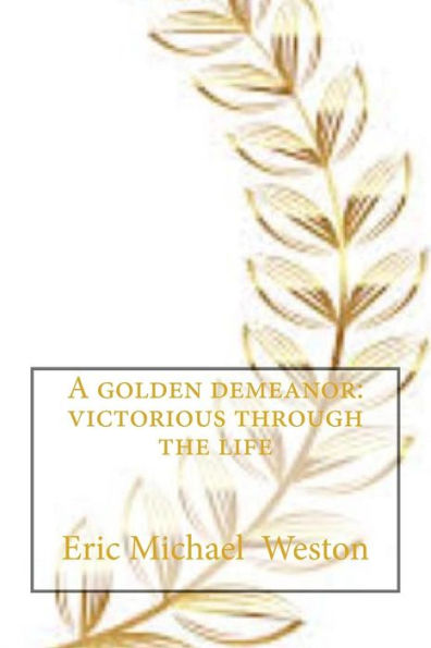 A Golden Demeanor: Victorious Through The Life
