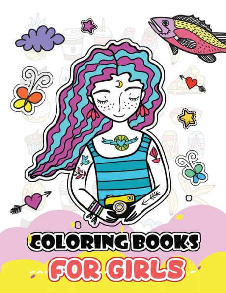 Coloring Books For Girls: Cute Girls, Desserts, Animals, Phone, Tree, Unicorn, Flower And More.. For Kids, Girls Ages 8-12,4-8 (Coloring Books For Girls Ages 8-12)