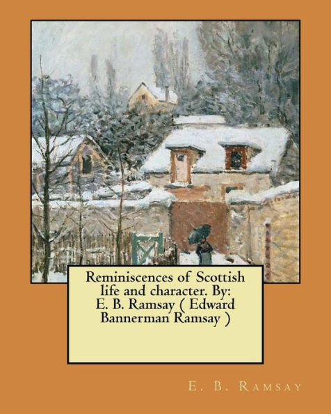 Reminiscences Of Scottish Life And Character. By: E. B. Ramsay ( Edward Bannerman Ramsay )