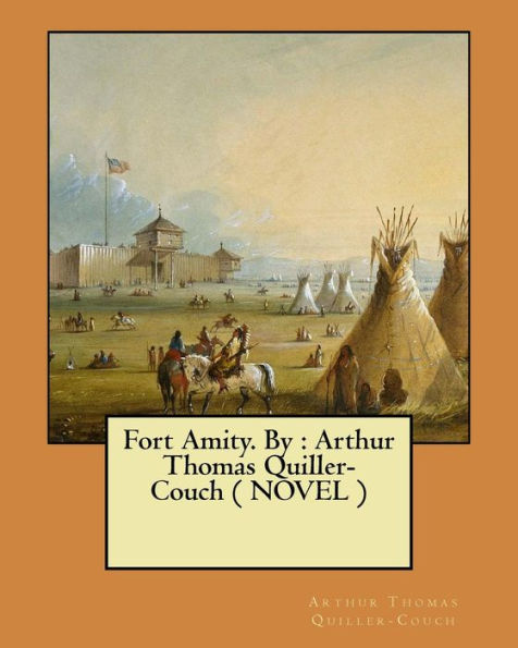 Fort Amity. By : Arthur Thomas Quiller-Couch ( Novel )