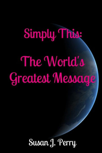 Simply This: The World's Greatest Message