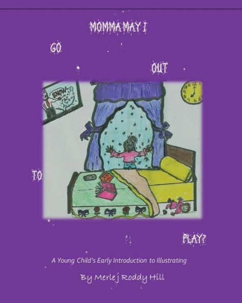 Momma May I Go Out To Play?: A Child's Introduction To Illustrating