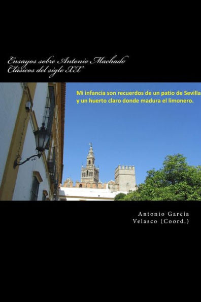 Ensayos Sobre Antonio Machado: Cl?sicos Del Siglo Xx (Volume 3) (Spanish Edition)
