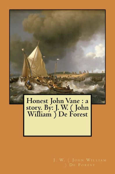 Honest John Vane : A Story. By: J. W. ( John William ) De Forest
