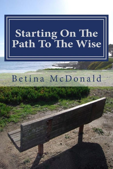 Starting On The Path To The Wise: From Novice To Knowing (Volume 1)