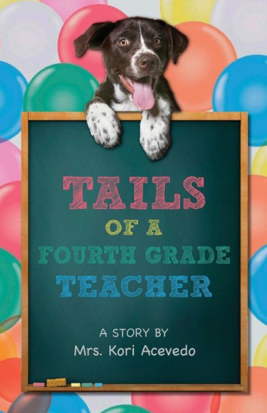 Tails Of A Fourth Grade Teacher: A Story By Mrs. Kori Acevedo