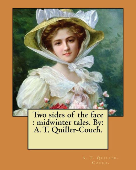 Two Sides Of The Face : Midwinter Tales. By: A. T. Quiller-Couch.