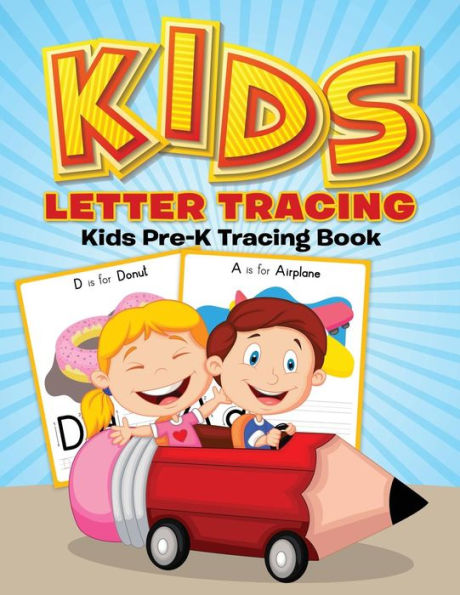 Kids Letter Tracing: Kids Pre-K Tracing Book (Childrens Alphabet Tracing Books) (Volume 1)