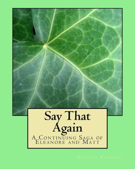 Say That Again: A Continuing Saga Of Eleanore And Matt (Volume 4)